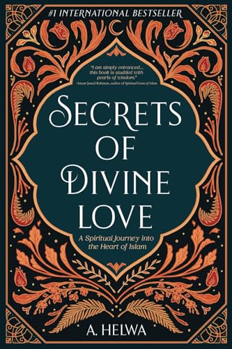 

Secrets Of Divine Love: A Spiritual Journey Into The Heart Of Islam