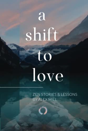Stock image for A Shift to Love: Zen Stories and Lessons by Alex Mill for sale by GF Books, Inc.