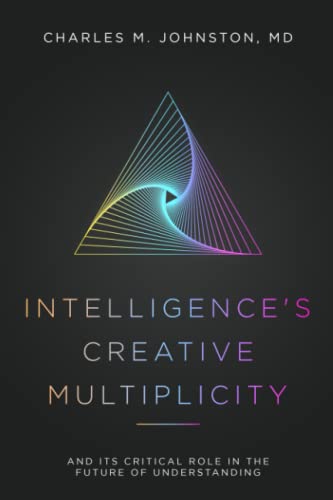 9781734243161: Intelligence's Creative Multiplicity: And Its Critical Role in the Future of Understanding