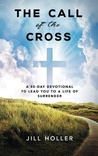 Stock image for The Call of The Cross: A 50-Day Devotional to Lead You to a Life of Surrender for sale by SecondSale