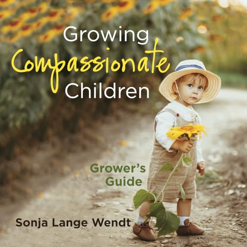 Stock image for Growing Compassionate Children: Grower's Guide (Cultivating Compassion in Children) for sale by PlumCircle