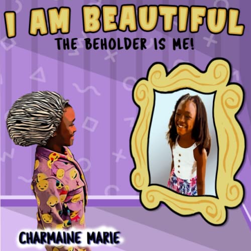 Stock image for I AM BEAUTIFUL!: THE BEHOLDER IS ME (The self-inspirational I Am Series for children by Charmaine Marie) for sale by GF Books, Inc.