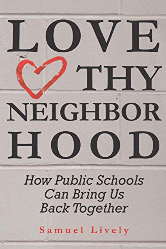 Beispielbild fr Love Thy Neighborhood: How Public Schools Can Bring Us Back Together zum Verkauf von Lucky's Textbooks