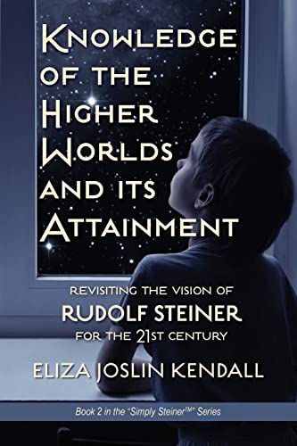 Imagen de archivo de Knowledge of the Higher World and Its Attainment: Rudolf Steiner's Brilliant Prescription for How We Can Access Our Higher Being and Help the Earth Ev a la venta por GreatBookPrices