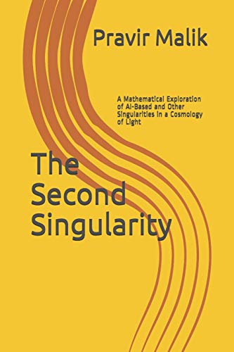 Stock image for The Second Singularity: A Mathematical Exploration of AI-Based and Other Singularities in a Cosmology of Light (Applications in Cosmology of Light) for sale by Lucky's Textbooks