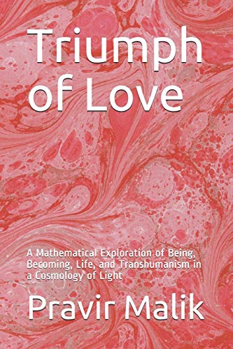 Stock image for Triumph of Love: A Mathematical Exploration of Being, Becoming, Life, and Transhumanism in a Cosmology of Light (Applications in Cosmology of Light) for sale by Lucky's Textbooks
