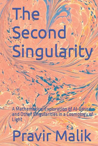 Stock image for The Second Singularity: A Mathematical Exploration of AI-Based and Other Singularities in a Cosmology of Light for sale by dsmbooks