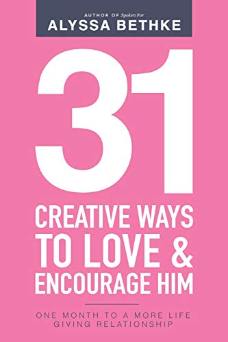 Beispielbild fr 31 Creative Ways To Love and Encourage Him: One Month To a More Life Giving Relationship (31 Day Challenge) (Volume 2) zum Verkauf von SecondSale