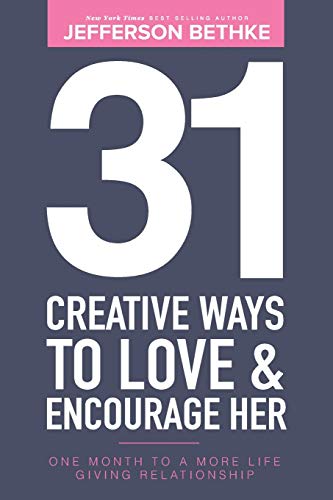 Stock image for 31 Creative Ways To Love and Encourage Her: One Month To a More Life Giving Relationship (31 Day Challenge) (Volume 1) for sale by MusicMagpie