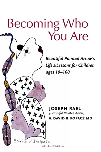 Stock image for Becoming Who You Are: Beautiful Painted Arrow's Life & Lessons for Children Ages 10-100 for sale by GF Books, Inc.
