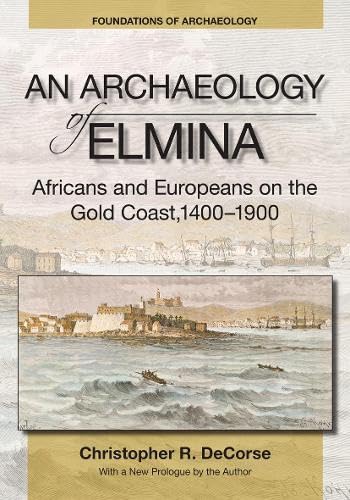 9781734281828: An Archaeology of Elmina: Africans and Europeans on the Gold Coast, 1400-1900