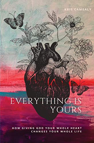 Stock image for Everything Is Yours: How Giving God Your Whole Heart Changes Your Whole Life for sale by -OnTimeBooks-