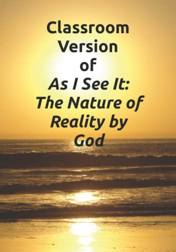 Immagine dell'editore per Classroom Version of As I See It: The Nature of Reality by God venduto da California Books