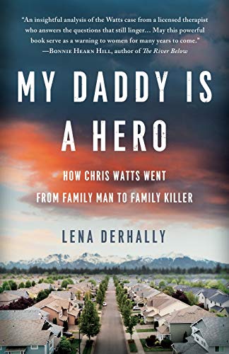 9781734297713: My Daddy is a Hero: How Chris Watts Went from Family Man to Family Killer