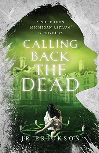 Imagen de archivo de Calling Back the Dead: A Northern Michigan Asylum Novel a la venta por SecondSale