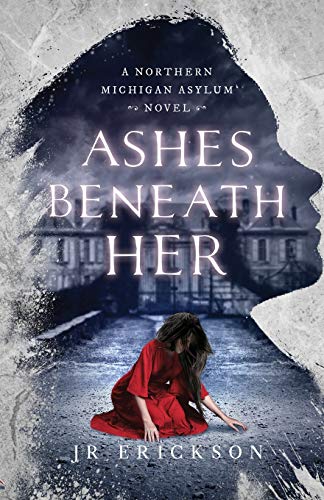 Beispielbild fr Ashes Beneath Her: A Northern Michigan Asylum Novel zum Verkauf von ThriftBooks-Dallas