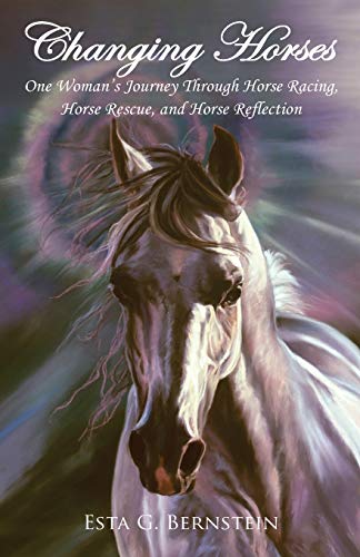 Stock image for Changing Horses: One Woman's Journey through Horse Racing, Horse Rescue, and Horse Reflection for sale by SecondSale