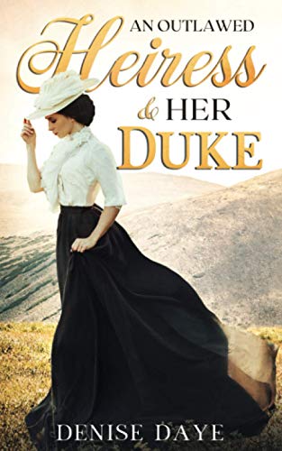 Stock image for An Outlawed Heiress and Her Duke: A Historical Western Romance (Time Travel Romance) for sale by Goodwill Books