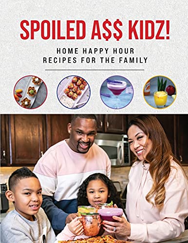 9781734321753: Spoiled A$$ Kidz!: Home Happy Hour Recipes For The Family