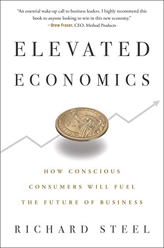 Beispielbild fr Elevated Economics: How Conscious Consumers Will Fuel the Future of Business zum Verkauf von WorldofBooks