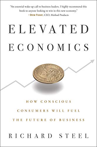 Stock image for Elevated Economics: How Conscious Consumers Will Fuel the Future of Business for sale by Decluttr