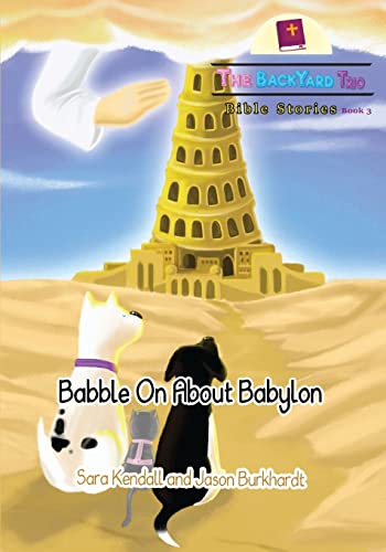 Stock image for Babble On About Babylon (The Backyard Trio Bible Stories) for sale by Lucky's Textbooks