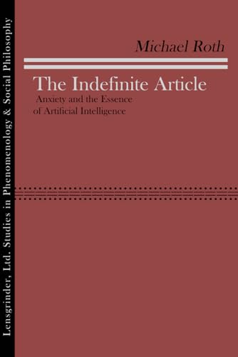 

The Indefinite Article: Anxiety and the Essence of Artificial Intelligence (Paperback or Softback)