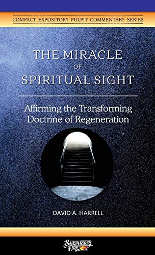 Beispielbild fr The Miracle of Spiritual Sight: Affirming the Transforming Doctrine of Regeneration zum Verkauf von GreatBookPrices