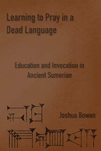 Stock image for Learning to Pray in a Dead Language: Education and Invocation in Ancient Sumerian for sale by GF Books, Inc.