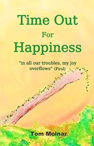 Stock image for Time Out For Happiness: in all our troubles, my joy overflows for sale by ThriftBooks-Dallas