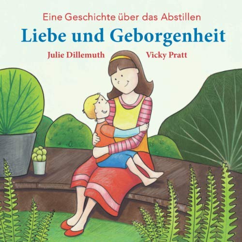 Beispielbild fr Liebe und Geborgenheit: Eine Geschichte u?ber das Abstillen (German Edition) zum Verkauf von GF Books, Inc.