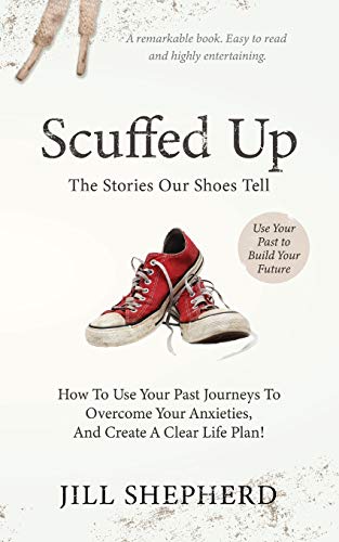 Stock image for Scuffed Up: The stories our shoes tell. How to use your past journeys to overcome your anxieties and create a clear life plan. for sale by HPB-Ruby