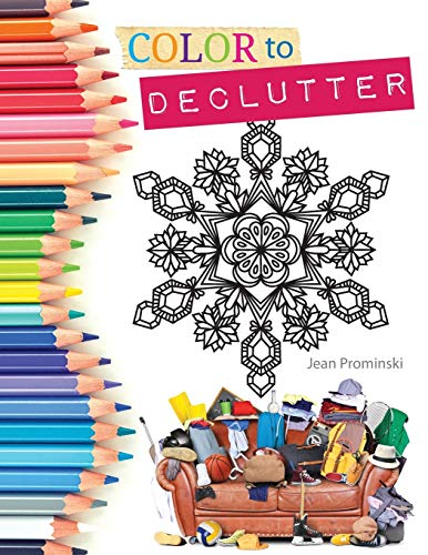 Stock image for Color to Declutter: A Thoughtful Collection of Unique Designs That Will Help Bring Your Inner and Outer Worlds into Alignment for sale by GreatBookPrices
