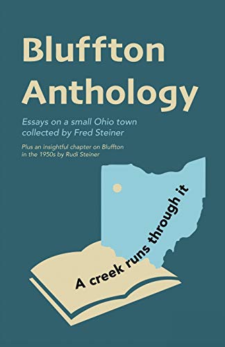 Stock image for Bluffton Anthology: Essays on a small Ohio town collected by Fred Steiner for sale by GF Books, Inc.