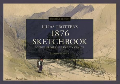 Imagen de archivo de Scenes from Lucerne to Venice - Lilias Trotter's 1876 Sketchbook: Facsimile Edition a la venta por GF Books, Inc.