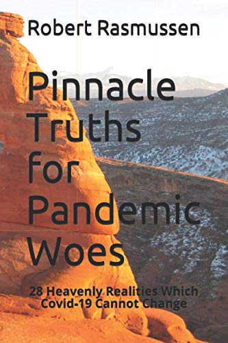 Beispielbild fr Pinnacle Truths for Pandemic Woes: 28 Heavenly Realities Which Covid-19 Cannot Change zum Verkauf von Books From California