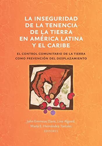 Imagen de archivo de La inseguridad de la tenencia de la tierra en Amrica Latina y el Caribe: el control comunitario de la tierra como prevencin del desplazamiento -Language: spanish a la venta por GreatBookPrices