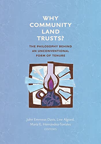 Imagen de archivo de Why Community Land Trusts?: The Philosophy Behind an Unconventional Form of Tenure a la venta por GreatBookPrices