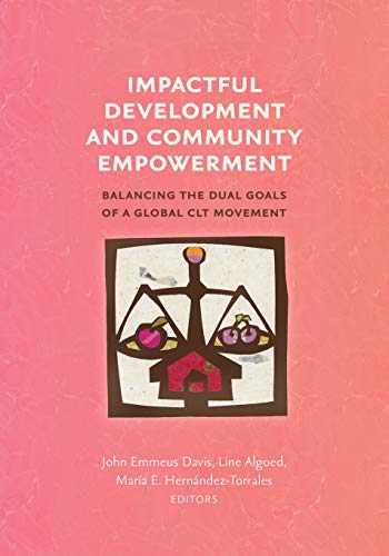 Imagen de archivo de Impactful Development and Community Empowerment: Balancing the Dual Goals of a Global CLT Movement a la venta por GreatBookPrices
