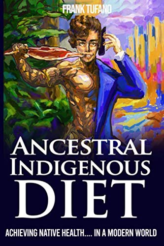 Stock image for The Ancestral Indigenous Diet: A Whole Foods Meat-Based Carnivore Diet for sale by HPB Inc.