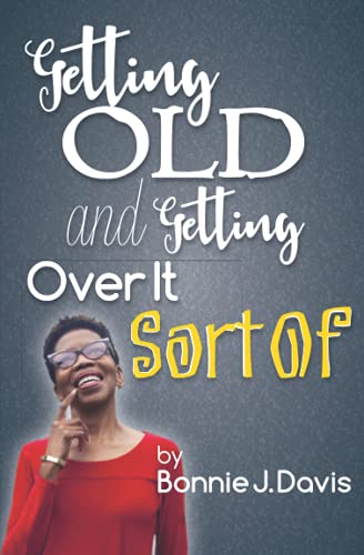 Stock image for Getting Old and Getting Over It ~ Sort Of for sale by ThriftBooks-Atlanta