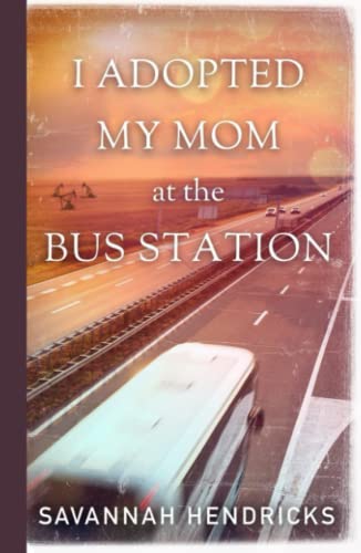 Stock image for I Adopted My Mom at the Bus Station for sale by SecondSale