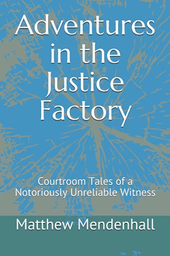 9781734455915: Adventures in the Justice Factory: Courtroom Tales of a Notoriously Unreliable Witness