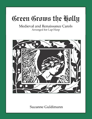 Stock image for Green Grows the Holly: Medieval and Renaissance Christmas Carols Arranged for the Harp (Suzanne Guldimann Harp Music Books) for sale by GF Books, Inc.