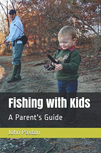 Fishing with Kids: A Parent's Guide - Paxton, John: 9781734467208 - AbeBooks