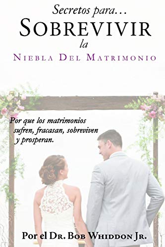9781734477108: Secretos para Sobrevivir la Niebla del Matrimonio: Por qu los matrimonios sufren, fracasan, sobreviven y prosperan (Spanish Edition)