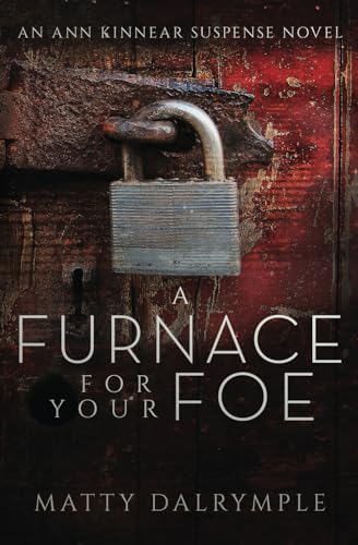 

A Furnace for Your Foe: An Ann Kinnear Suspense Novel (The Ann Kinnear Suspense Novels)