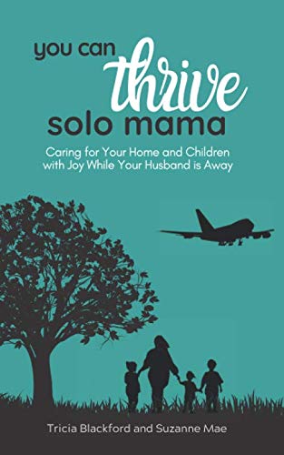 Beispielbild fr You Can Thrive, Solo Mama: Caring for Your Home and Children with Joy While Your Husband is Away zum Verkauf von Buchpark