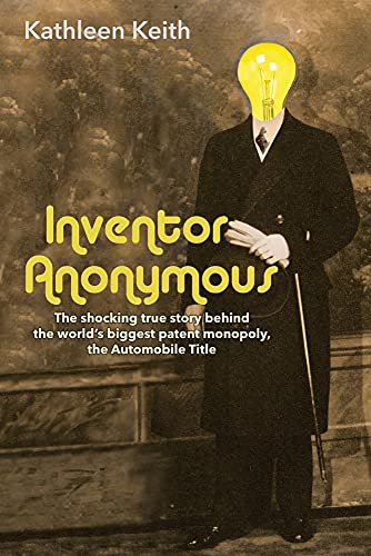 Stock image for Inventor Anonymous: The shocking true story behind the world's biggest patent monopoly, the Automobile Title for sale by Wonder Book