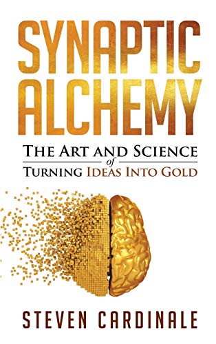 Beispielbild fr Synaptic Alchemy: The Art and Science of Turning Ideas Into Gold zum Verkauf von PlumCircle